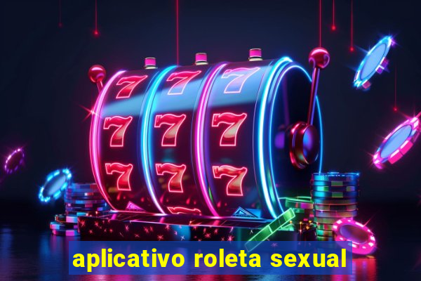 aplicativo roleta sexual